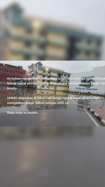 Ini bukan mempolitikkan bencana banjir tapi sebagai perbandingan. Sebab laskar pembangkang ni semacam mempolitikkan banjir. Jadi begitu. UMNO dilahirkan di Johor tapi banjir sangat teruk disana. Nak mengaitkan banjir Sabah dengan GRS ya. Buka mata tu bodoh.